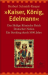 Kaiser, K&ouml;nig, Edelmann